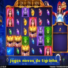 jogos novos do tigrinho